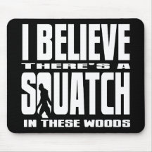 Black - I Believe There's a SQUATCH in these woods Mouse Pads