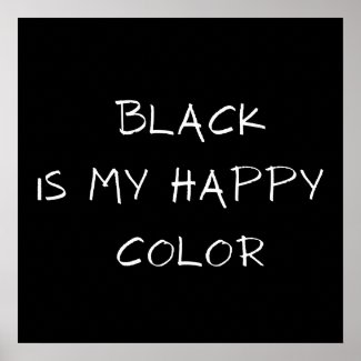 BLACK IS MY HAPPY COLOR POSTER