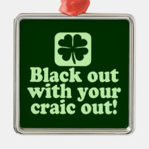 Black Out With Your Craic Out Ornament