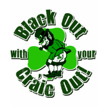 Black Out With Your Craic Out t-shirts