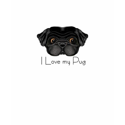 Black Pug I Love my Pug Tshirts