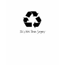 Black Recycle its not Brain Surgery t-shirts by Carennedy Black Recycle its not Brain Surgery t-shirts