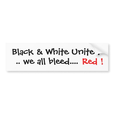 Black & White Unite  .. we all bleed....,Red ! Bumper Stickers by Capriceharmony65