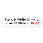 Black &amp; White Unite  .. we all bleed....,Red ! Bumper Stickers
