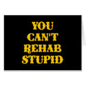 Black You Cant Rehab Stupid cards by WhiteTiger_LLC Black You Cant Rehab Stupid cards