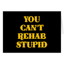 Black You Cant Rehab Stupid cards by WhiteTiger_LLC Black You Cant Rehab Stupid cards