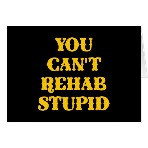 Black You Cant Rehab Stupid Greeting Card