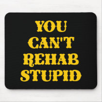 Black You Cant Rehab Stupid Mouse Pad
