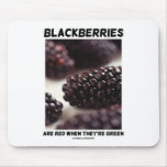 Blackberries Are Red When They're Green Mouse Pad