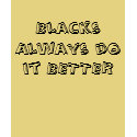 Blacks Always do it BETTER t-shirts