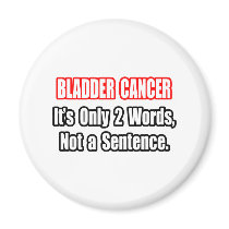 Bladder Cancer...Not a Sentence magnets