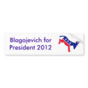 Blagojevich for President 2012 bumper stickers by mikekaz2u Blagojevich for President 2012 bumper stickers