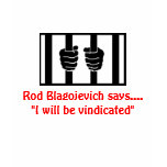 Blagojevich - "I will be vindicated." t-shirts