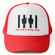 Blagojevich, Your cell is ready, Rod! HAT