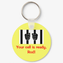 Blagojevich - Your cell is ready, Rod! Key Chain keychains