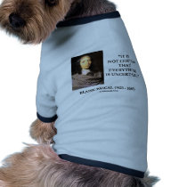 Blaise Pascal Not Certain Everything Is Uncertain pet clothing by unfinishedpolis Blaise Pascal Not Certain Everything Is Uncertain pet clothing