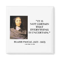 Blaise Pascal Not Certain Everything Is Uncertain Fridge Magnet
