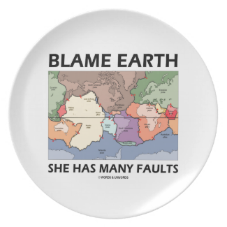 Blame Earth She Has Many Faults (Plate Tectonics) Plates