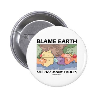 Blame Earth She Has Many Faults (Plate Tectonics) Pinback Button