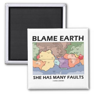 Blame Earth She Has Many Faults (Plate Tectonics) Fridge Magnets