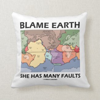 Blame Earth She Has Many Faults (Plate Tectonics) Throw Pillows