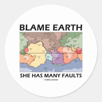 Blame Earth She Has Many Faults (Plate Tectonics) Round Sticker