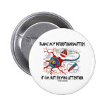 Blame My Neurotransmitters If Not Paying Attention Buttons