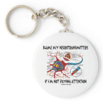 Blame My Neurotransmitters If Not Paying Attention Key Chains