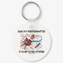 Blame My Neurotransmitters If Not Paying Attention keychains