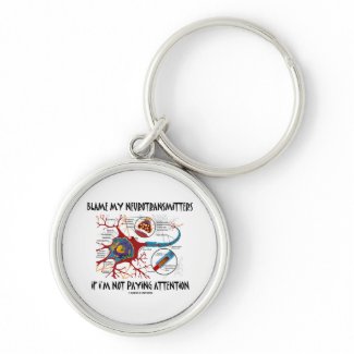 Blame My Neurotransmitters If Not Paying Attention keychain