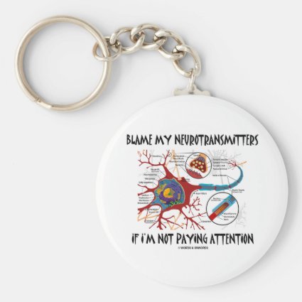 Blame My Neurotransmitters If Not Paying Attention Key Chains