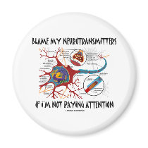 Blame My Neurotransmitters If Not Paying Attention Fridge Magnets