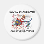 Blame My Neurotransmitters If Not Paying Attention Fridge Magnets