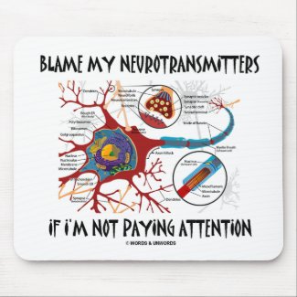 Blame My Neurotransmitters If Not Paying Attention mousepad