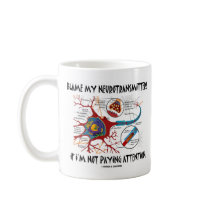 Blame My Neurotransmitters If Not Paying Attention mugs by wordsunwords Blame My Neurotransmitters If Not Paying Attention mugs