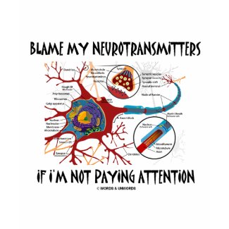 Blame My Neurotransmitters If Not Paying Attention shirt
