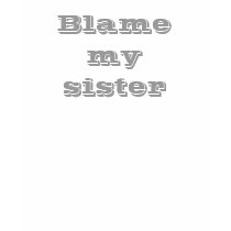 Blame my sister T-shirt by slamdunksapparel Blame my sister T-shirt