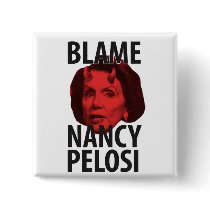 Blame Nancy Pelosi Button