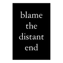 blame the distant end posters by erintolman blame the distant end posters