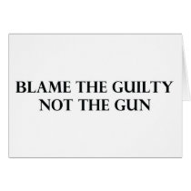 Blame the Guilty Not the Gun Card