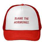 Blame the hormones. trucker hats