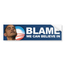 Blame we can believe in - Anti Obama Bumper Sticker
