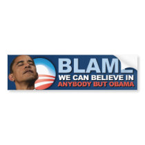 Blame we can believe in - Anti Obama Bumper Sticker