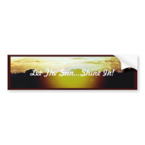 Blazing Sunset- Let the Sun...Shine In! Bumper Stickers