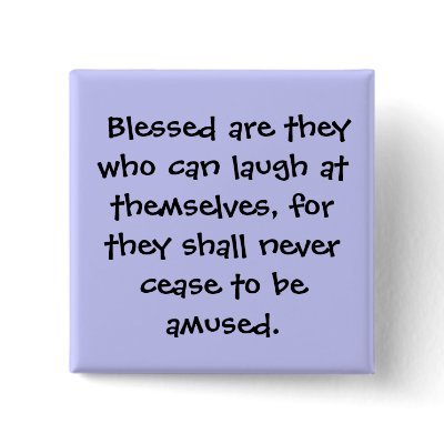 Blessed are they who can laugh at themselves, ... button by jedevo