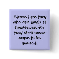 Blessed are they who can laugh at themselves, ... buttons by jedevo Blessed are they who can laugh at themselves, ... buttons