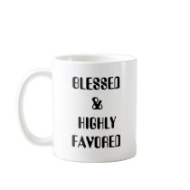 BLESSED & HIGHLY FAVORED   mugs