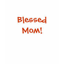 Blessed Mom! t-shirts