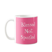 Blessed Not Spoiled mug by EveryThingCreative Blessed Not Spoiled mug