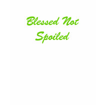 Blessed Not Spoiled t-shirts
